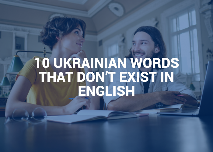 10 UKRAINIAN WORDS THAT DON’T EXIST IN ENGLISH
