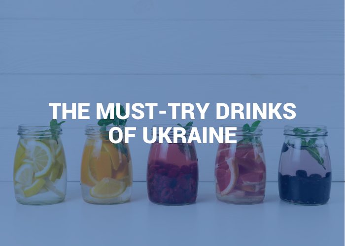 THE MUST-TRY DRINKS OF UKRAINE